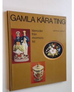 Kirjailijan Bertha Langlet käytetty kirja Gamla kära ting - klenoder från mormors tid