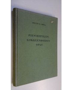 Kirjailijan Pentti O. Ahola käytetty kirja Pienyrittäjän liikkeenhoidon opas