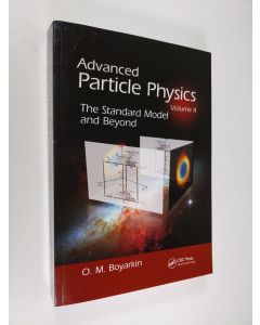 Kirjailijan Oleg Boyarkin käytetty kirja Advanced Particle Physics Volume II - The Standard Model and Beyond (ERINOMAINEN)