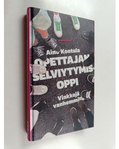 Kirjailijan Aino Kontula käytetty kirja Opettajan selviytymisoppi : vinkkejä vanhemmille