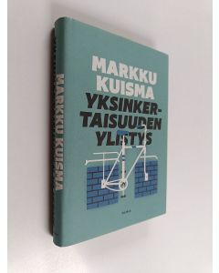 Kirjailijan Markku Kuisma käytetty kirja Yksinkertaisuuden ylistys : rahan, vallan ja johtamisen merkillinen maailma