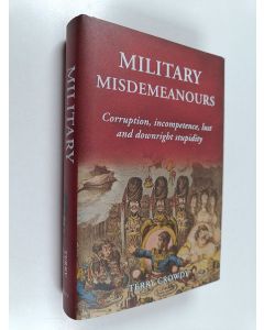 Kirjailijan Terry Crowdy käytetty kirja Military Misdemeanours : Corruption, incompetence, lust and downright stupidity