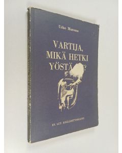 Kirjailijan Urho Muroma käytetty kirja Vartija, mikä hetki yöstä on? : kirjoitettu marraskuussa 1956