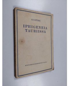 Kirjailijan Johann Wolfgang von Goethe käytetty kirja Iphigeneia Tauriissa : viisi-näytöksinen näytelmä