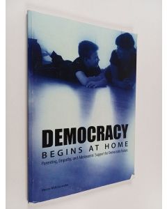 Kirjailijan Marta Miklikowska käytetty kirja Democracy begins at home : Parenting, empathy, and adolescents' support for democratic values