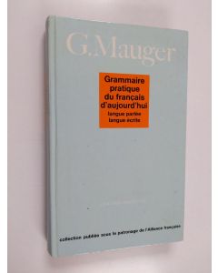 Kirjailijan G. Mauger käytetty kirja Grammaire pratique du français d'aujourd'hui : langue parlée, langue écrite