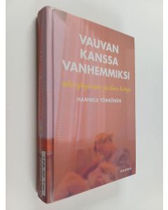 Kirjailijan Hannele Törrönen käytetty kirja Vauvan kanssa vanhemmiksi : selviytymisen ja ilon kirja