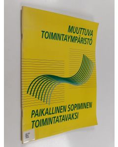 käytetty teos Muuttuva toimintaympäristö : paikallinen sopiminen toimintatavaksi