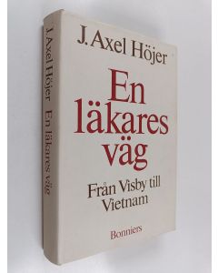 Kirjailijan J. Axel Höjer käytetty kirja En läkäres väg : från Visby till Vietnam