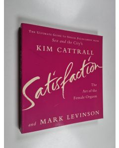 Kirjailijan Kim Cattrall & Mark Levinson käytetty kirja Satisfaction - The Art of the Female Orgasm