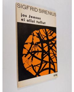 Kirjailijan Sigfrid Sirenius käytetty kirja Jos Jeesus ei olisi tullut