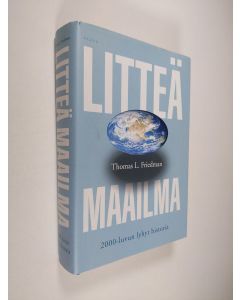 Kirjailijan Thomas Friedman käytetty kirja Litteä maailma : 2000-luvun lyhyt historia