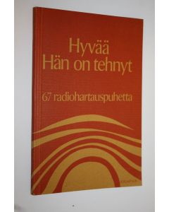 käytetty kirja Hyvää Hän on tehnyt (signeerattu) : 67 radiohartauspuhetta