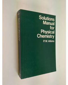 Kirjailijan Peter William Atkins käytetty kirja Solutions manual for physical chemistry