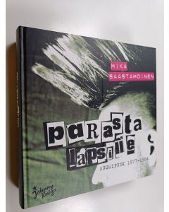 Kirjailijan Mika Saastamoinen käytetty kirja Parasta lapsille - Suomipunk 1977-1984