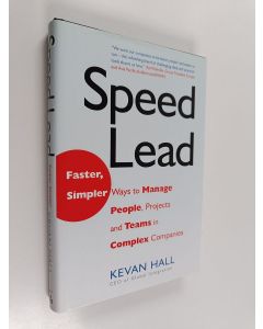 Kirjailijan Kevan Hall käytetty kirja Speed Lead - Faster, Simpler Ways to Manage People, Projects, and Teams in Complex Companies
