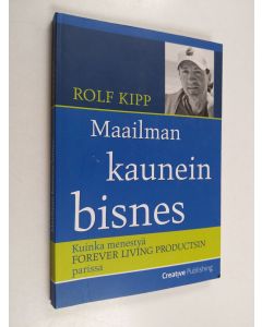 Kirjailijan Rolf Kipp käytetty kirja Maailman kaunein bisnes : kuinka menestyä Forever Living Productsin parissa