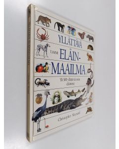 Kirjailijan Christopher Maynard käytetty kirja Yllättävä eläinmaailma : Yli 500 yllättävää asiaa eläimistä