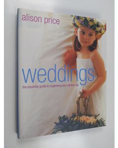 Kirjailijan Alison Price käytetty kirja Weddings - The Essential Guide to Organising Your Perfect Day