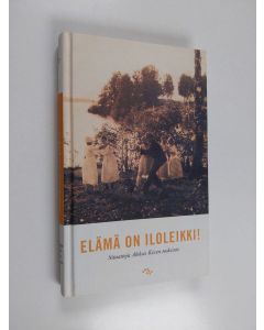 Tekijän Aleksis Kivi & Juhani Kohonen  käytetty kirja Elämä on iloleikki! - sitaatteja Aleksis Kiven teoksista