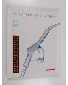Kirjailijan Erkki Lies-Alho käytetty kirja Kuusikymmentä öljytippaa : Unionin historiikki 1931-1991