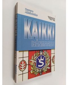 Kirjailijan Seppo Alahonko käytetty kirja Kaikki isänmaalle : suojeluskuntain päällystökoulu 1919-1944