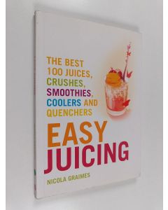 Kirjailijan Nicola Graimes käytetty kirja Easy Juicing - The Best 100 Juices, Crushes, Smoothies, Coolers and Quenchers