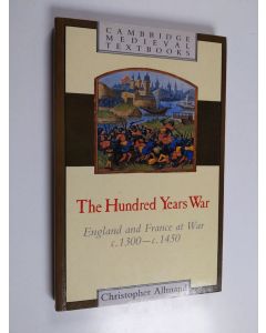 Kirjailijan Christopher T. Allmand käytetty kirja The hundred years war : England and France at war, c. 1300-c. 1450