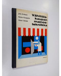 Kirjailijan John Eriksson käytetty kirja Vähittäiskaupan mainostekniikka