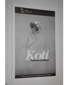 käytetty kirja Koti - kasvun paikka : kirkon kasvatustoiminnan painopiste vuosiksi 2003-2005