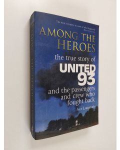 Kirjailijan Jere Longman käytetty kirja Among the Heroes: The True Story of United 93 and the Passengers and Crew Who Fought Back