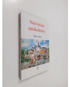 Kirjailijan Silja Laituri käytetty kirja Naivistiset naiskohtalot (ERINOMAINEN)