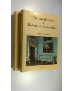 Kirjailijan Arthur T. Bolton käytetty kirja The Architect of Robert & James Adam (1758-1794) Volume 1-2 (ERINOMAINEN)