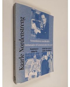 käytetty kirja Kaarle Nordenstreng : viestintätieteen suurlähettiläs = Kaarle Nordenstreng : ambassador of communication research