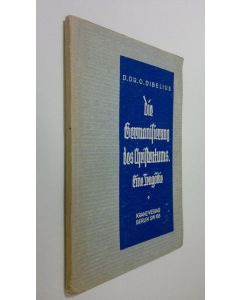 Kirjailijan D. Dr. O. Dibelius käytetty kirja Die Germanisierung des Christentums : eine tragödie