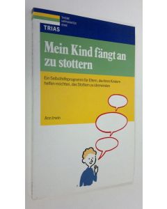 Kirjailijan Ann Irwin käytetty kirja Mein Kind fängt an zu stottern : Ein selbsthilfeprogramm fur eltern, die ihren kindern helfen möchten, das stottern zu uberwinden (ERINOMAINEN)