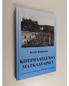 Kirjailijan Kerttu Kokkonen käytetty kirja Kotimaallensa matkaavaiset : Kainuun körttiläiset ja heidän uskonsa 1800-luvun lopulla ja 1900-luvun alussa