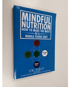 Kirjailijan Leni Hurley käytetty kirja Mindful Nutrition, How to Make The Most of a Whole Foods Diet - Optimal Digestion Following Traditional Chinese Medicine and Vital Western Foods