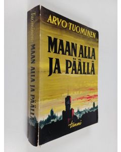 Kirjailijan Arvo Tuominen käytetty kirja Maan alla ja päällä