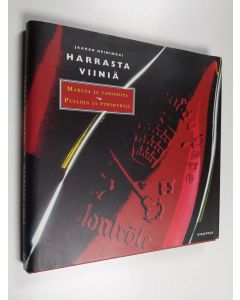 Kirjailijan Jaakko Heinimäki & Antti Rinta-Huumo käytetty kirja Harrasta viiniä : makuja ja tarinoita, pulloja ja pyhimyksiä
