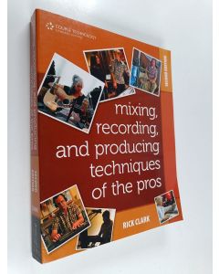 Kirjailijan Rick Clark käytetty kirja Mixing, Recording, and Producing Techniques of the Pros