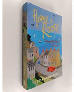 Kirjailijan Tessa Hainsworth käytetty kirja Home to Roost - Putting Down Roots in Cornwall