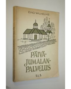 Kirjailijan Eino Wilhelms käytetty kirja Päiväjumalanpalvelus : sen osat ja niiden merkitys historiallisen kehityksen valossa