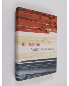 Kirjailijan Olli Jalonen käytetty kirja Värjättyä rakkautta : novelleja (ERINOMAINEN)