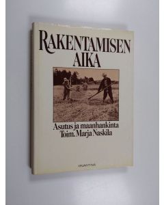 Tekijän Marja Naskila  käytetty kirja Rakentamisen aika : asutus ja maanhankinta : maanhankintalain 40-vuotisjuhlajulkaisu