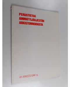 käytetty kirja Perustietoa ammattijärjestön arkistonhoidosta