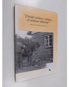 käytetty kirja Eletiän ninkuv voilaan, ei ninkun tahlotaa - "Eletiän ninkuv voilaan, ei ninkun tahlotaa" - Hollolan kotiseutukirja