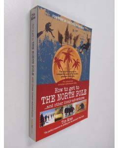 Kirjailijan Tim Moss käytetty kirja How to get to the North Pole ...and other iconic adventures