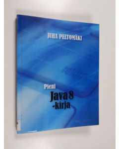 Kirjailijan Juha Peltomäki käytetty kirja Pieni Java 8 -kirja