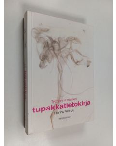 Kirjailijan Hannu Vierola käytetty kirja Tyttöjen ja naisten tupakkatietokirja